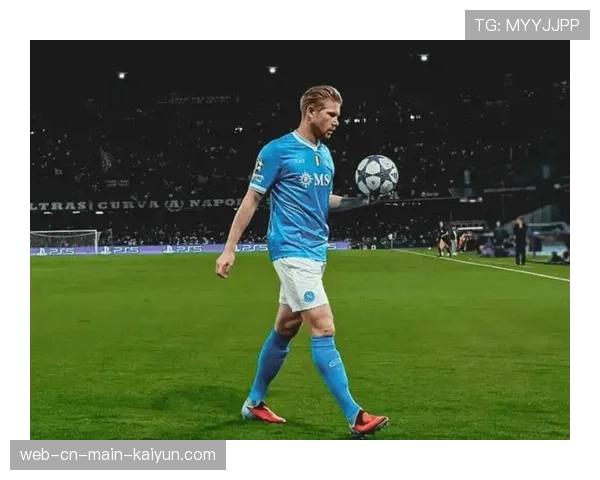 德布劳内伤退影响那不勒斯进攻创造力 比利时中场核心缺阵成卫冕变数